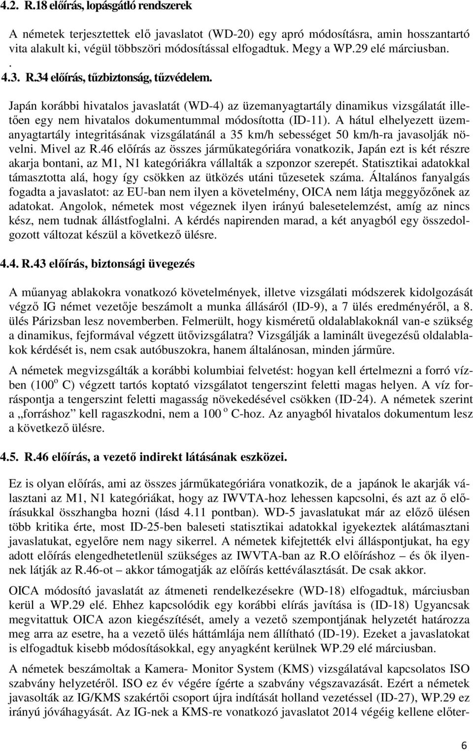 Japán korábbi hivatalos javaslatát (WD-4) az üzemanyagtartály dinamikus vizsgálatát illetően egy nem hivatalos dokumentummal módosította (ID-11).