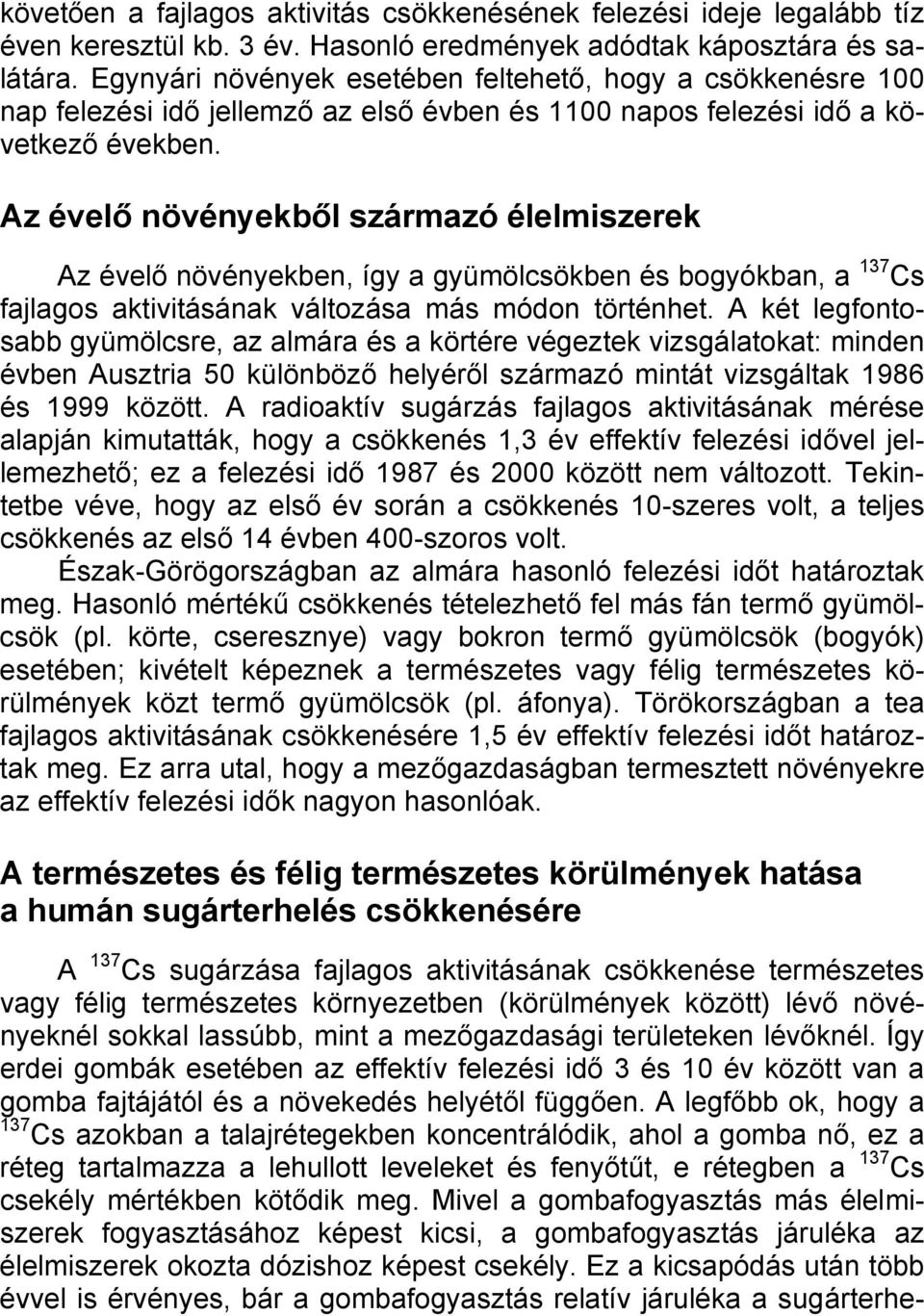 Az évelő növényekből származó élelmiszerek Az évelő növényekben, így a gyümölcsökben és bogyókban, a 137 Cs fajlagos aktivitásának változása más módon történhet.