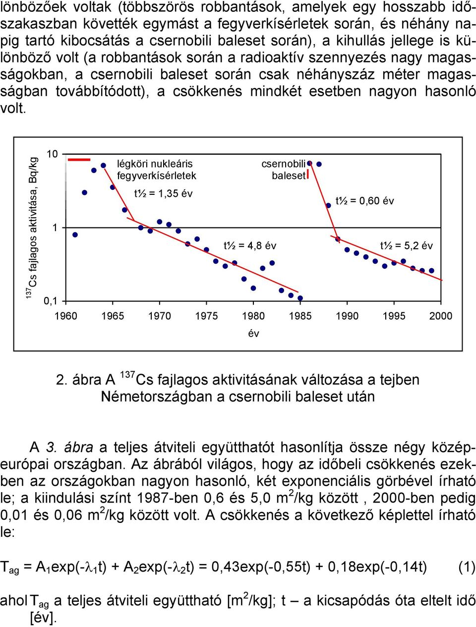 nagyon hasonló volt.