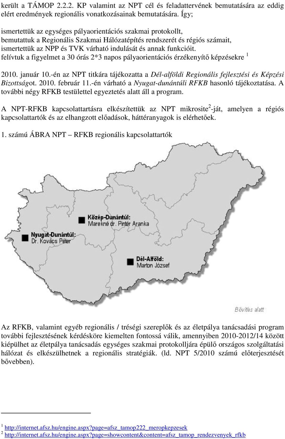 funkcióit. felívtuk a figyelmet a 30 órás 2*3 napos pályaorientációs érzékenyítı képzésekre 1 2010. január 10.