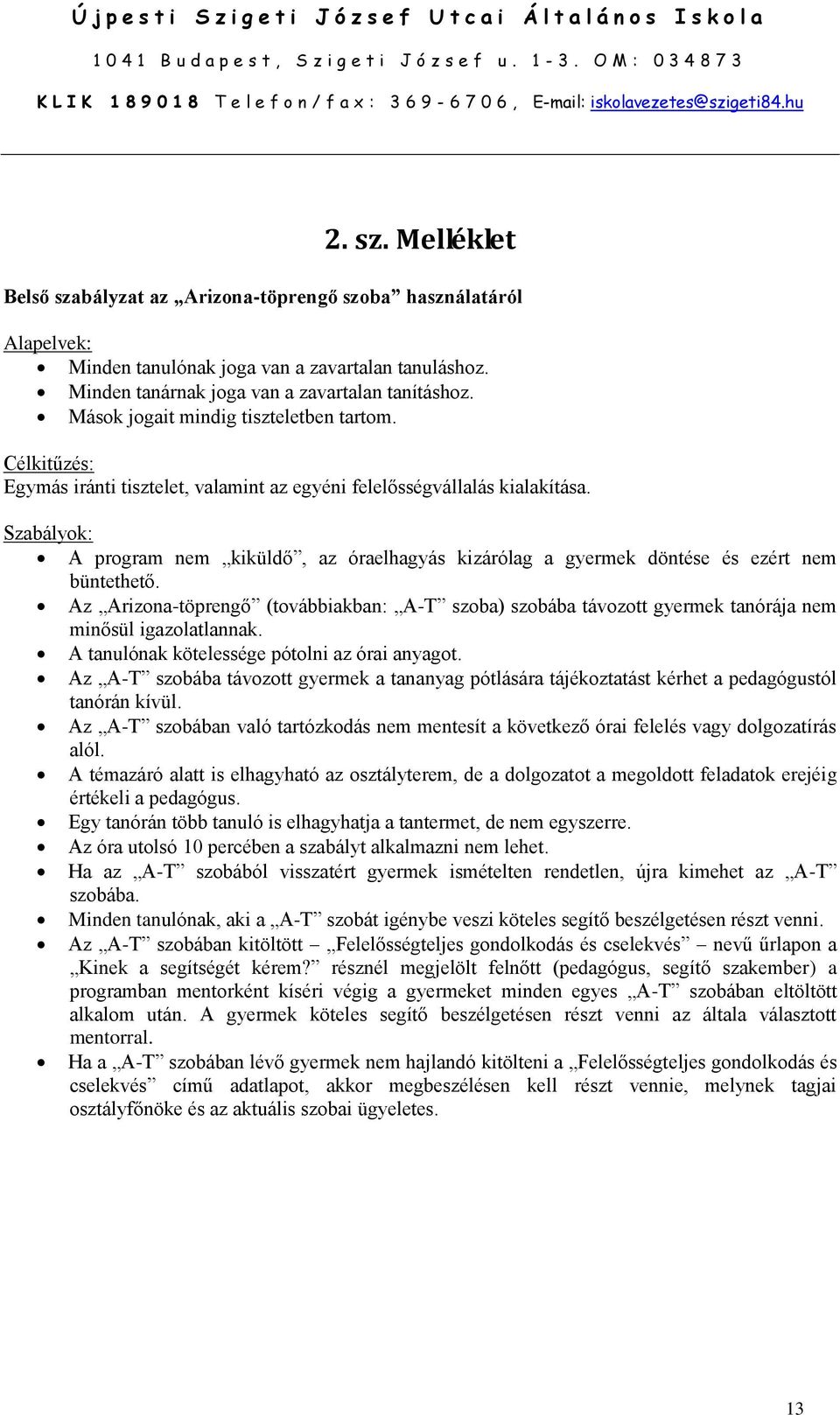 Szabályok: A program nem kiküldő, az óraelhagyás kizárólag a gyermek döntése és ezért nem büntethető.