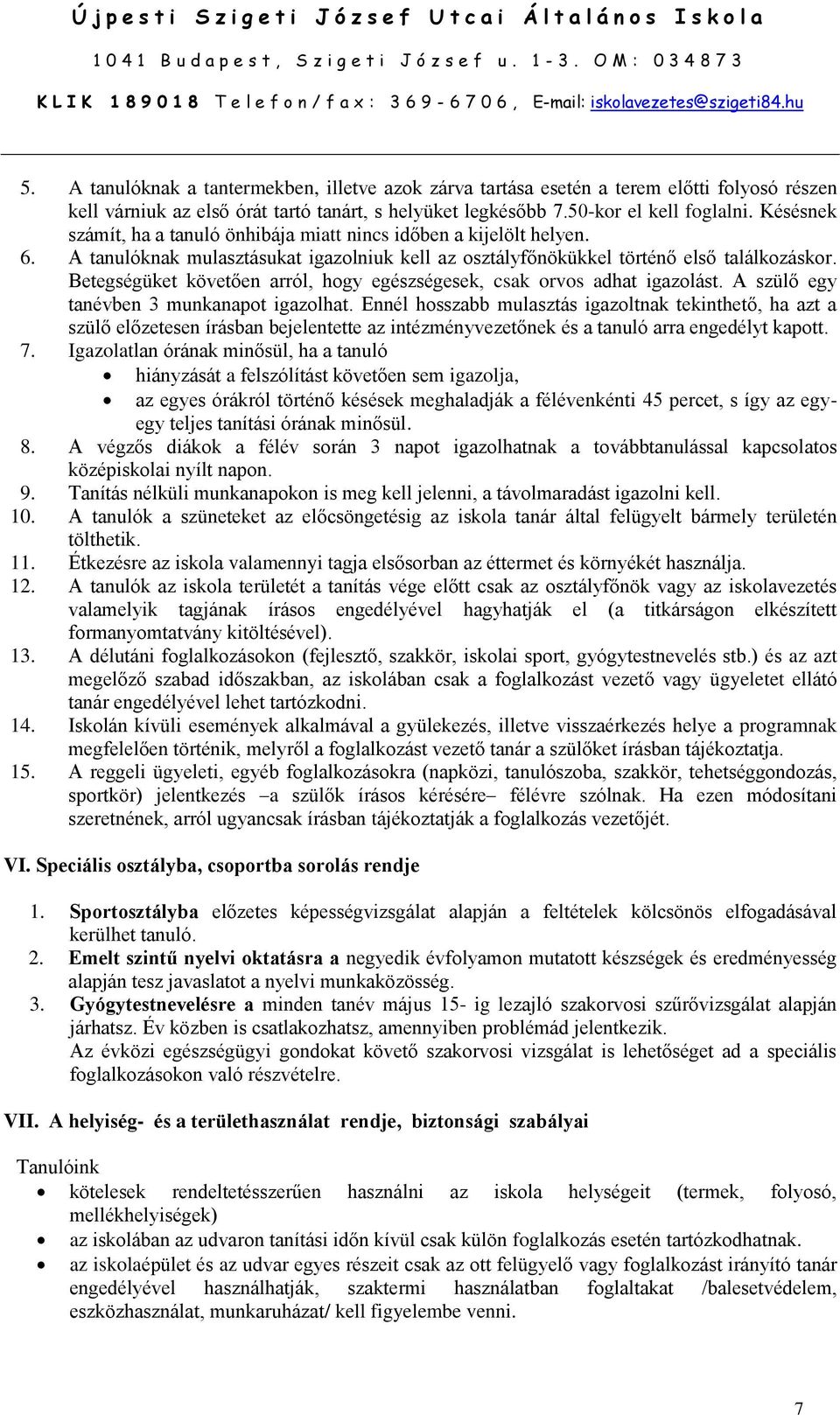 Betegségüket követően arról, hogy egészségesek, csak orvos adhat igazolást. A szülő egy tanévben 3 munkanapot igazolhat.