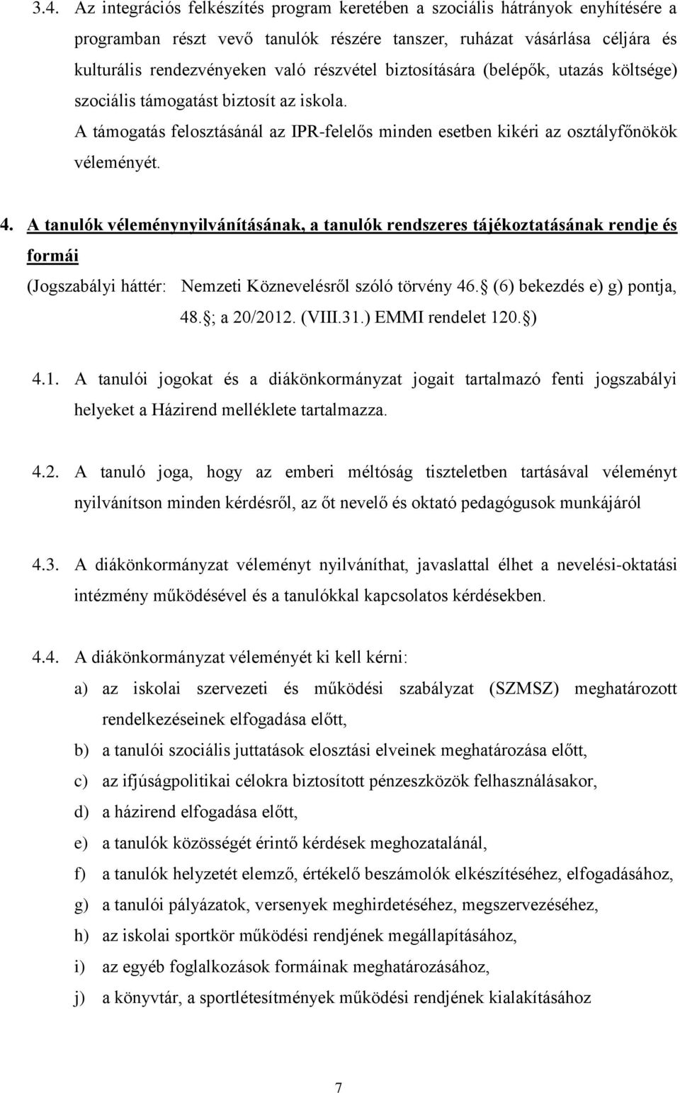 A tanulók véleménynyilvánításának, a tanulók rendszeres tájékoztatásának rendje és formái (Jogszabályi háttér: Nemzeti Köznevelésről szóló törvény 46. (6) bekezdés e) g) pontja, 48. ; a 20/2012.