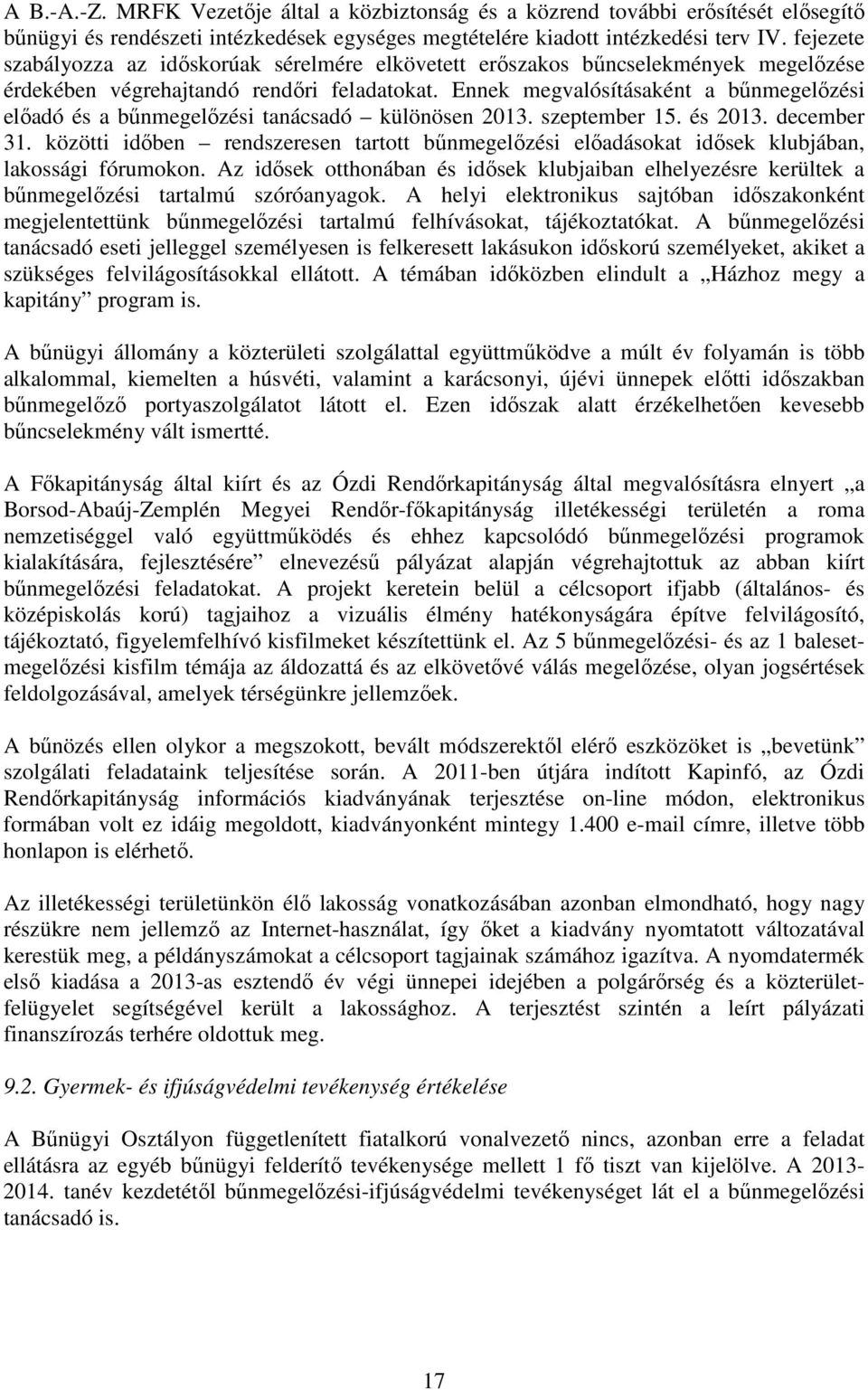 Ennek megvalósításaként a bűnmegelőzési előadó és a bűnmegelőzési tanácsadó különösen 2013. szeptember 15. és 2013. december 31.