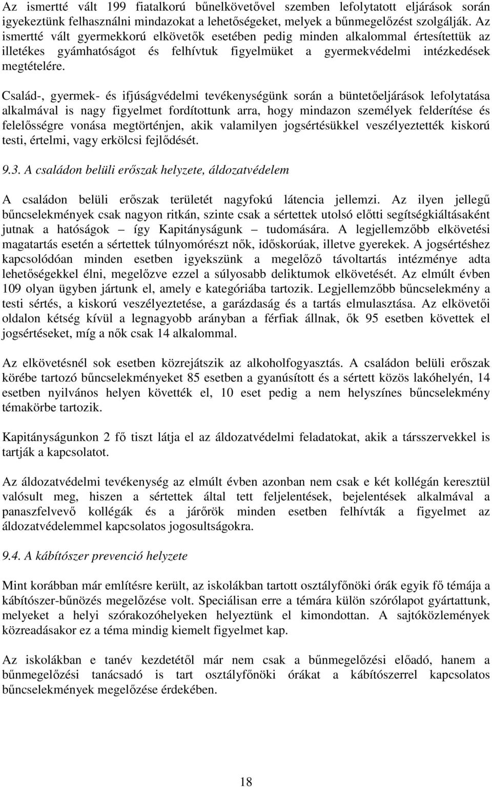 Család-, gyermek- és ifjúságvédelmi tevékenységünk során a büntetőeljárások lefolytatása alkalmával is nagy figyelmet fordítottunk arra, hogy mindazon személyek felderítése és felelősségre vonása