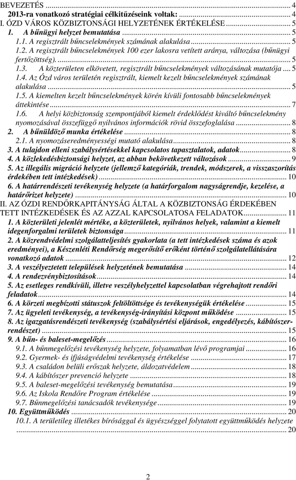 Az Ózd város területén regisztrált, kiemelt kezelt bűncselekmények számának alakulása... 5 1.5. A kiemelten kezelt bűncselekmények körén kívüli fontosabb bűncselekmények áttekintése... 7 1.6.