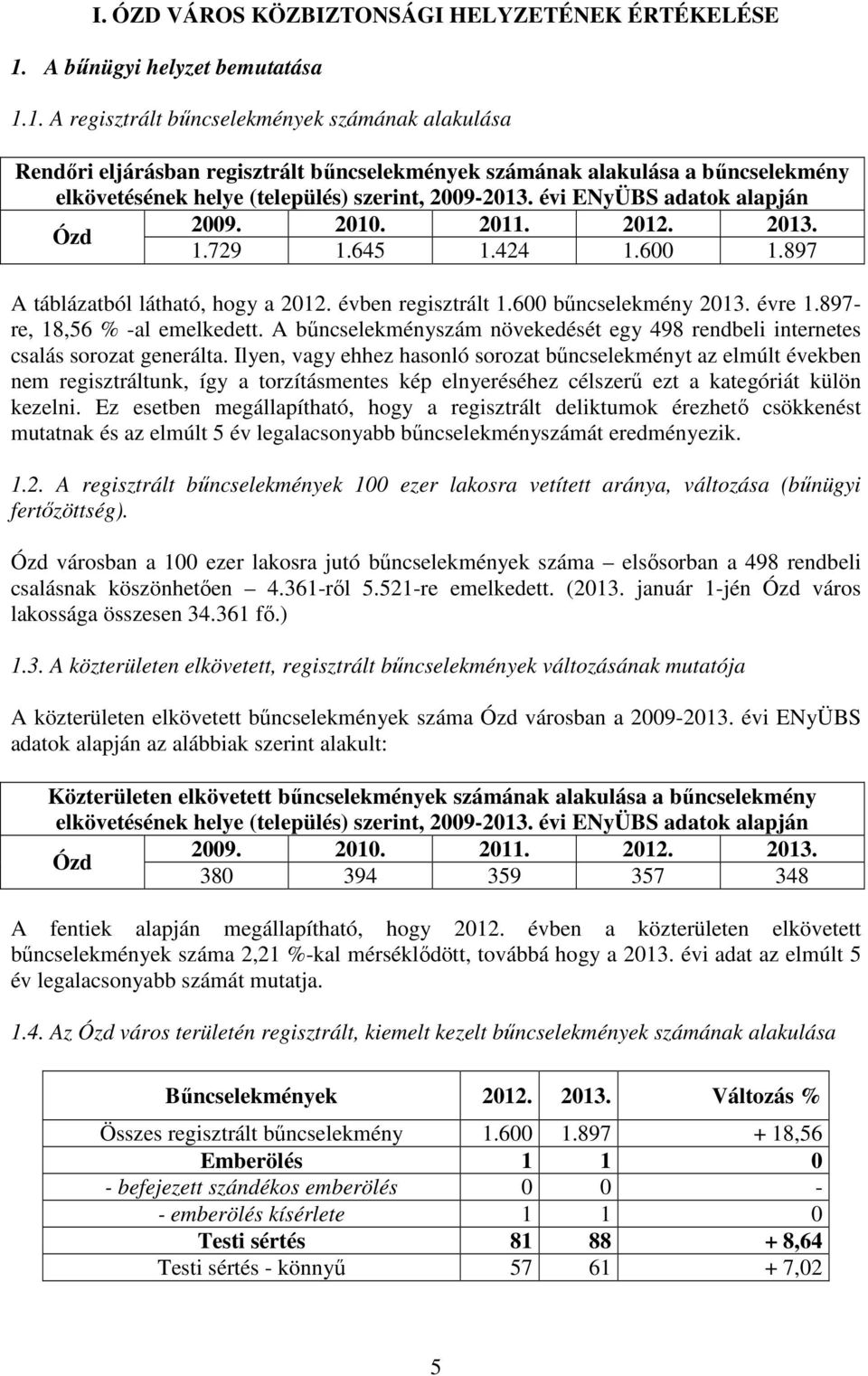 1. A regisztrált bűncselekmények számának alakulása Rendőri eljárásban regisztrált bűncselekmények számának alakulása a bűncselekmény elkövetésének helye (település) szerint, 2009-2013.