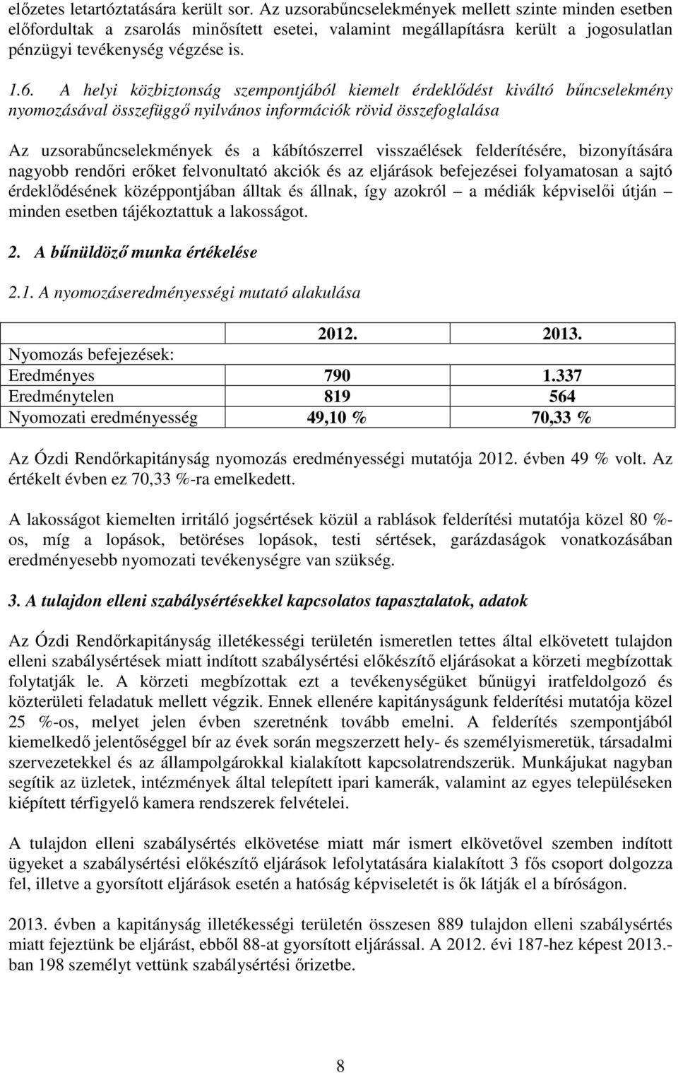 A helyi közbiztonság szempontjából kiemelt érdeklődést kiváltó bűncselekmény nyomozásával összefüggő nyilvános információk rövid összefoglalása Az uzsorabűncselekmények és a kábítószerrel