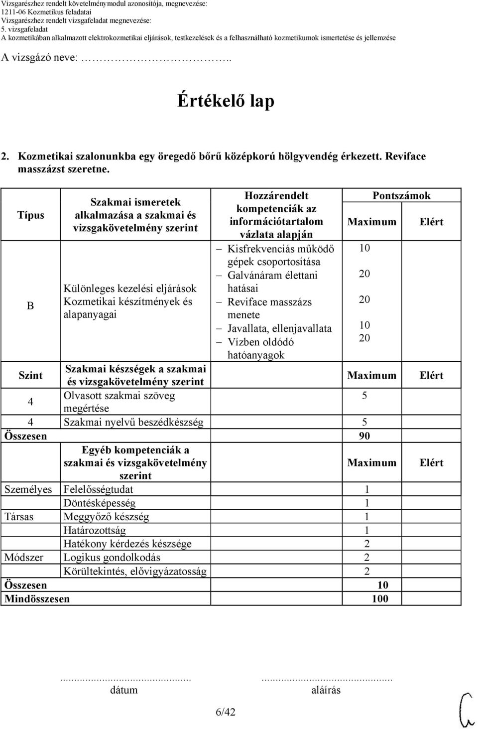 vázlata alapján Kisfrekvenciás működő gépek csoportosítása Galvánáram élettani hatásai Reviface masszázs menete Javallata, ellenjavallata Vízben oldódó hatóanyagok Szint Szakmai készségek a szakmai