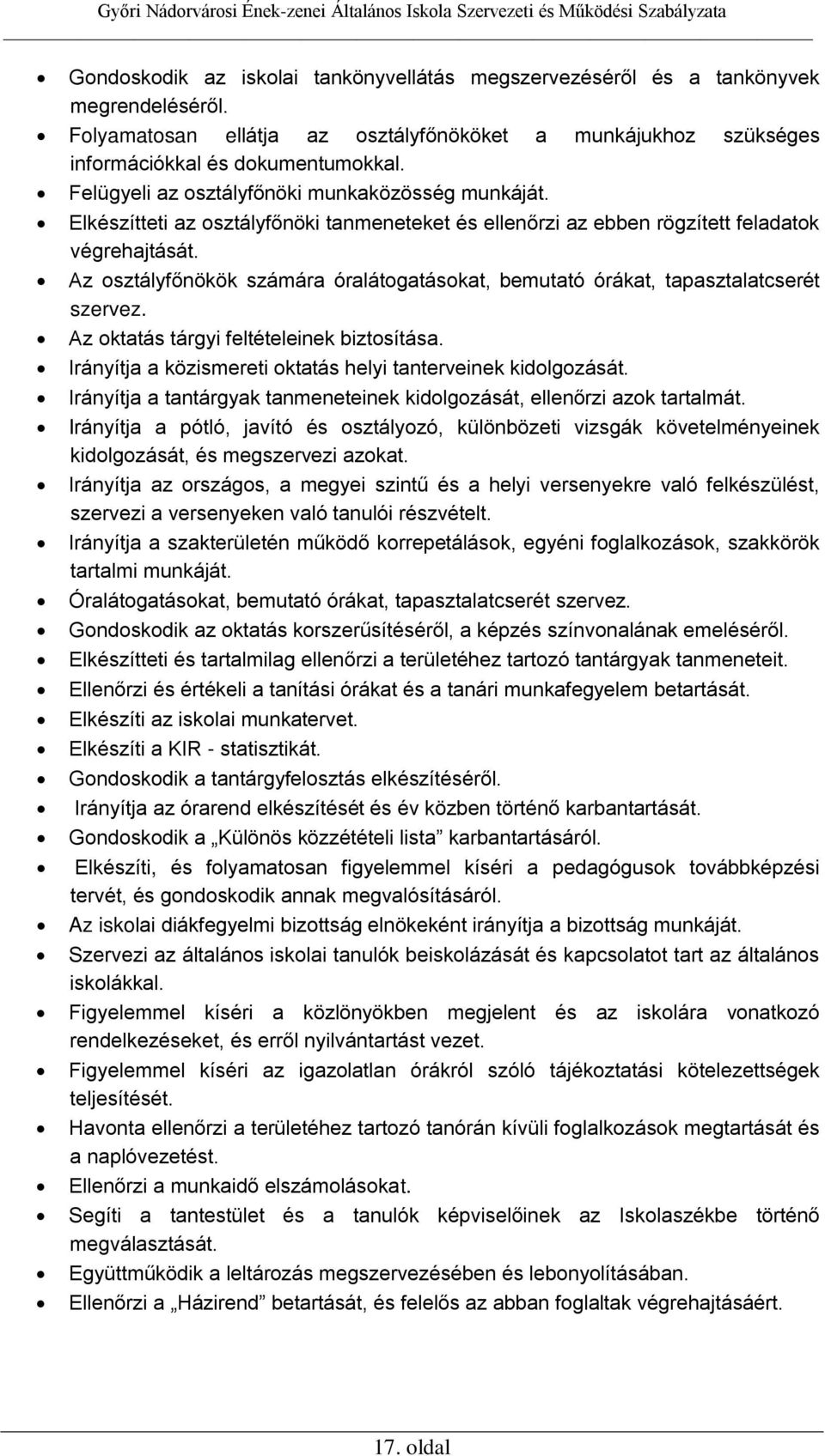 Az osztályfőnökök számára óralátogatásokat, bemutató órákat, tapasztalatcserét szervez. Az oktatás tárgyi feltételeinek biztosítása. Irányítja a közismereti oktatás helyi tanterveinek kidolgozását.