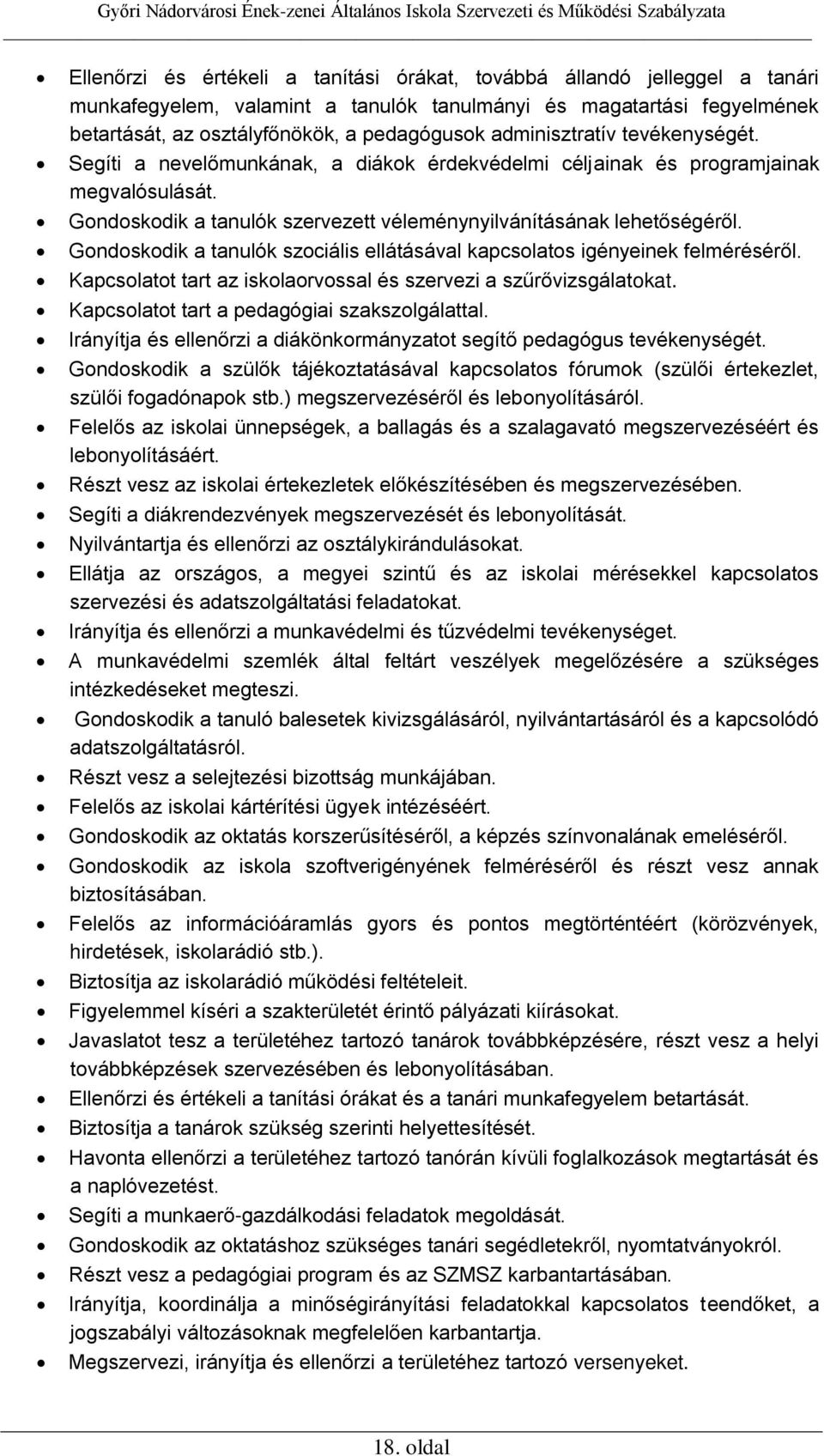 Gondoskodik a tanulók szociális ellátásával kapcsolatos igényeinek felméréséről. Kapcsolatot tart az iskolaorvossal és szervezi a szűrővizsgálatokat. Kapcsolatot tart a pedagógiai szakszolgálattal.