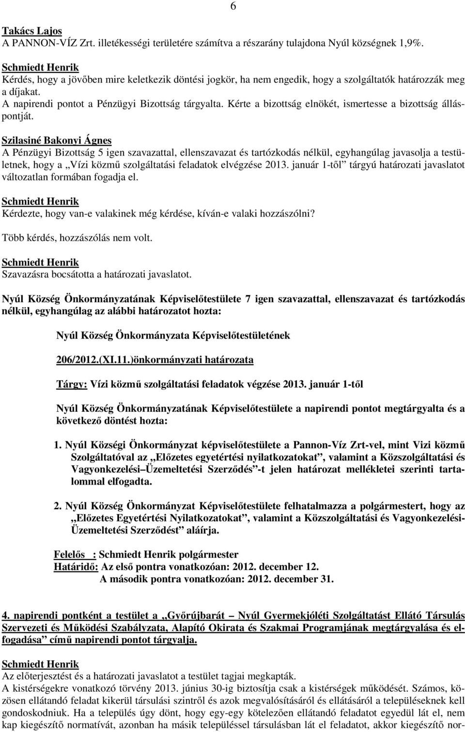 Kérte a bizottság elnökét, ismertesse a bizottság álláspontját.