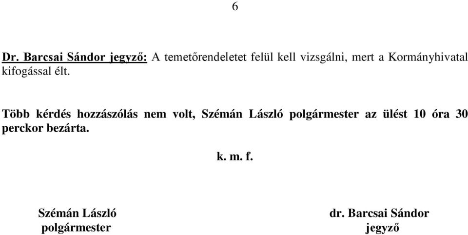 Több kérdés hozzászólás nem volt, Szémán László polgármester az