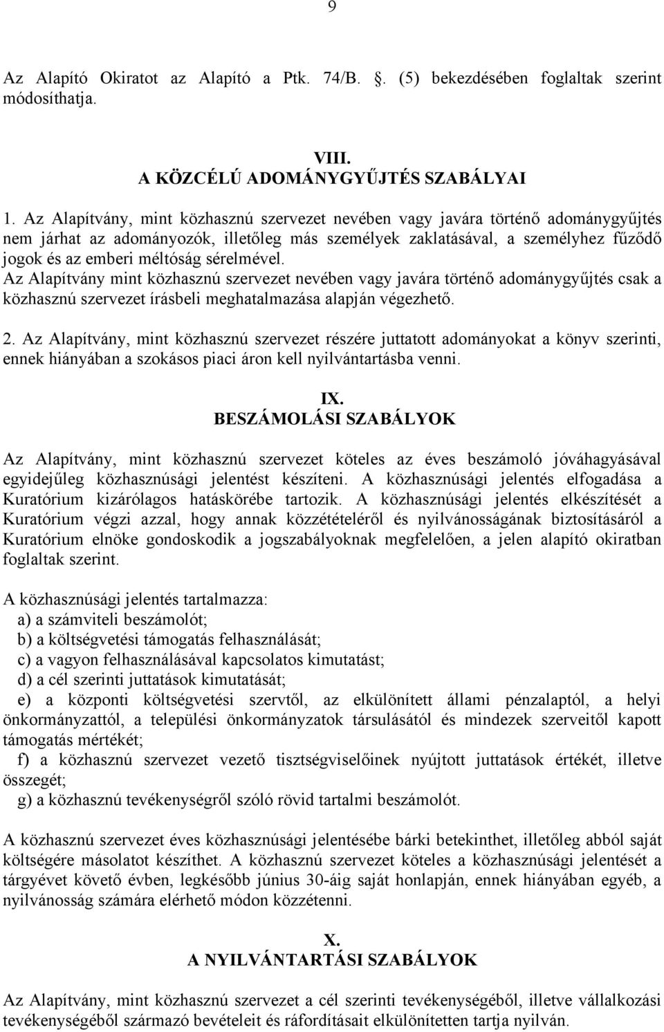 sérelmével. Az Alapítvány mint közhasznú szervezet nevében vagy javára történő adománygyűjtés csak a közhasznú szervezet írásbeli meghatalmazása alapján végezhető. 2.