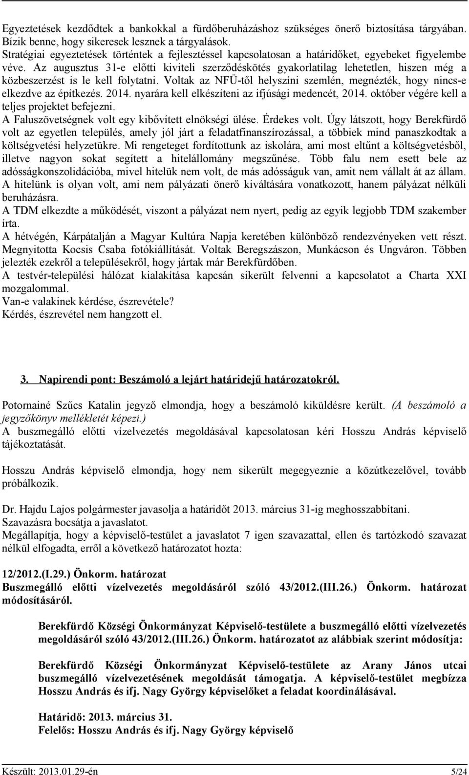 Az augusztus 31-e előtti kiviteli szerződéskötés gyakorlatilag lehetetlen, hiszen még a közbeszerzést is le kell folytatni.