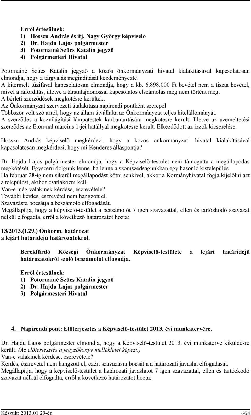 tárgyalás megindítását kezdeményezte. A kitermelt tűzifával kapcsolatosan elmondja, hogy a kb. 6.898.