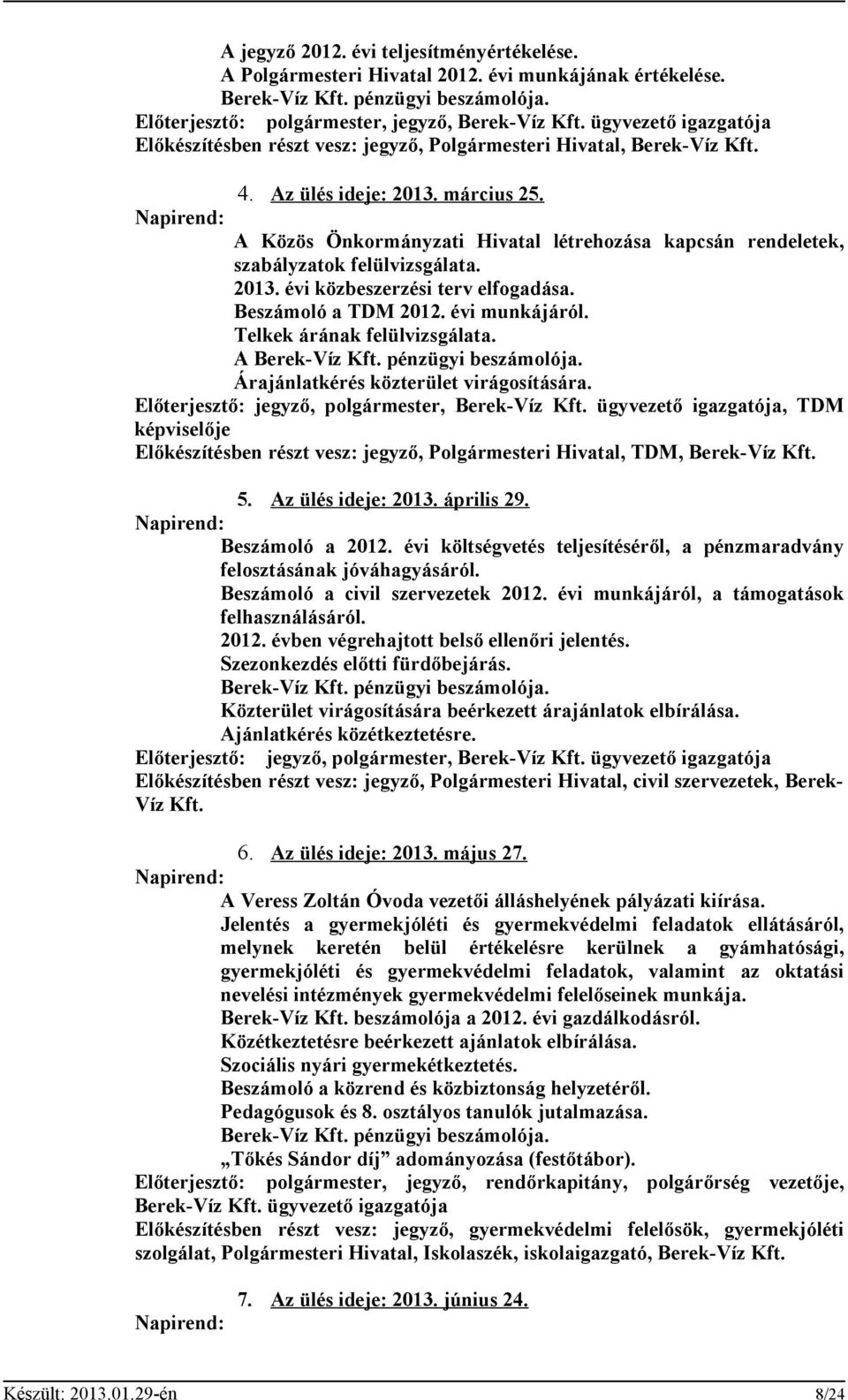 Napirend: A Közös Önkormányzati Hivatal létrehozása kapcsán rendeletek, szabályzatok felülvizsgálata. 2013. évi közbeszerzési terv elfogadása. Beszámoló a TDM 2012. évi munkájáról.