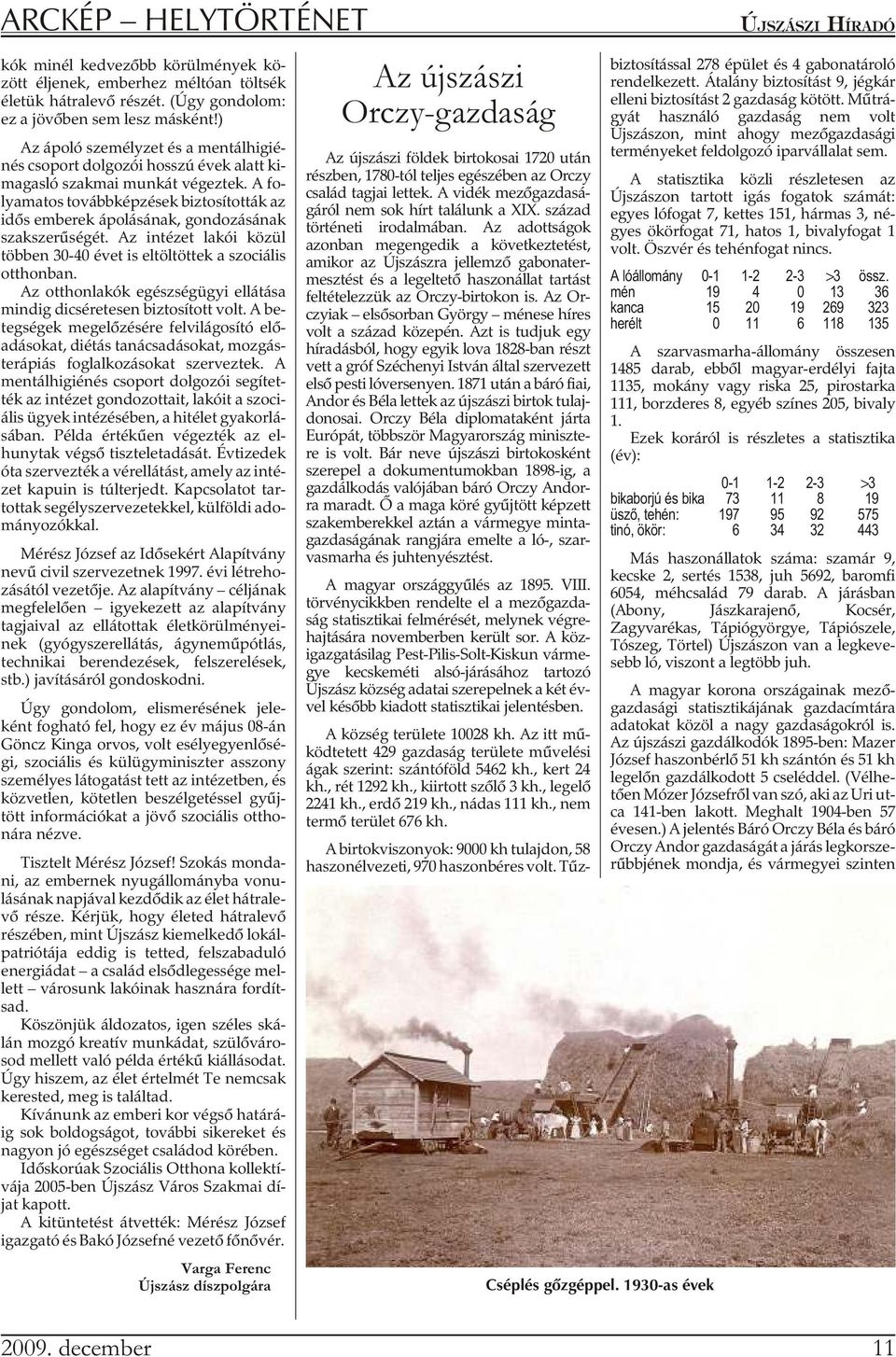 A folyamatos továbbképzések biztosították az idõs emberek ápolásának, gondozásának szakszerûségét. Az intézet lakói közül többen 30-40 évet is eltöltöttek a szociális otthonban.