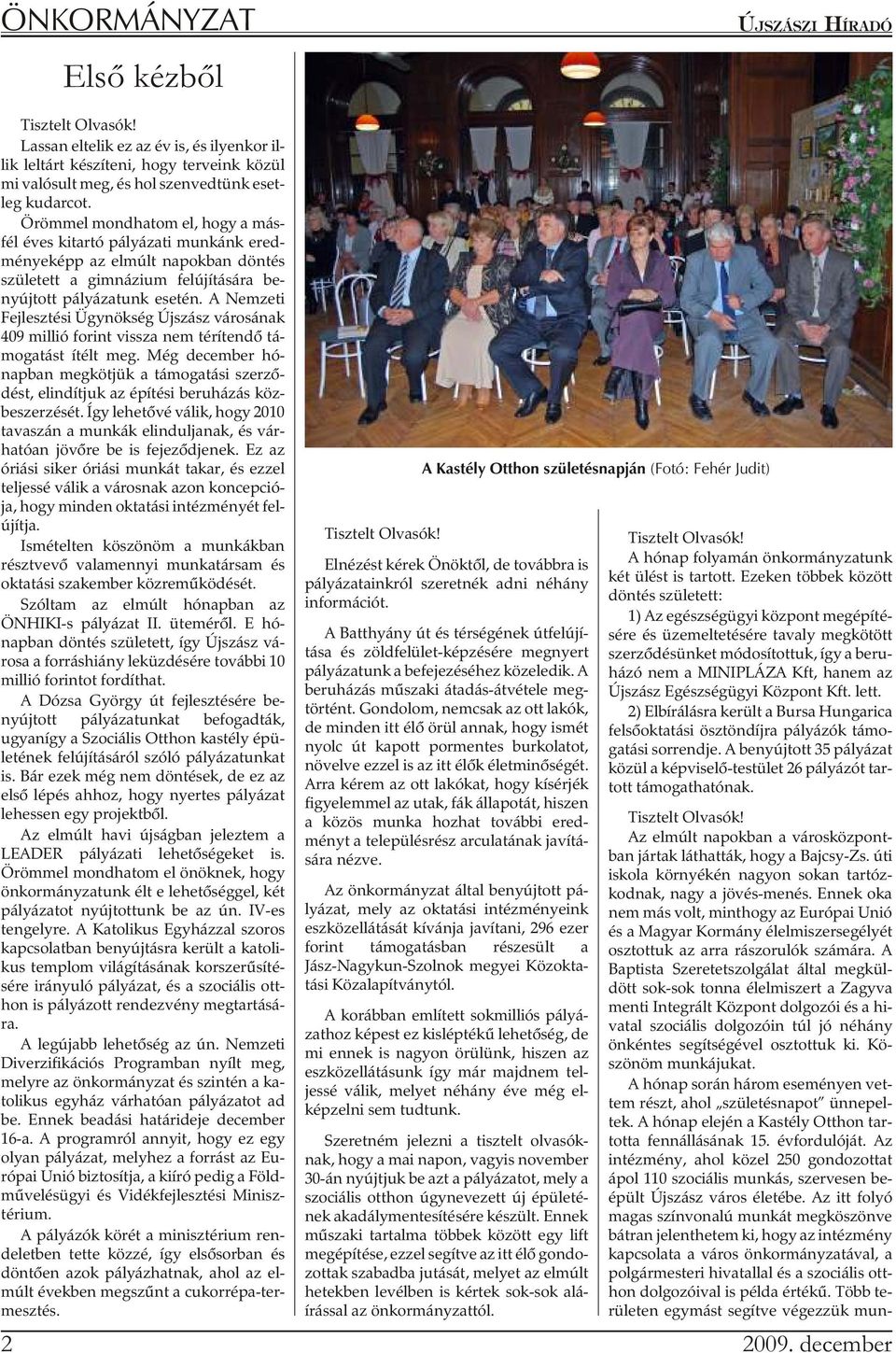 A Nemzeti Fejlesztési Ügynökség Újszász városának 409 mil lió fo rint vissza nem té rí ten dõ tá - mo ga tást ítélt meg.