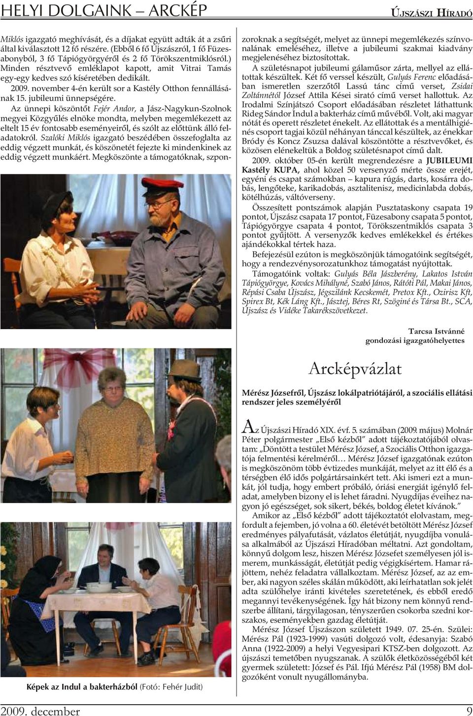 2009. no vem ber 4-én ke rült sor a Kas tély Ott hon fenn ál lá sá - nak 15. ju bi le u mi ün nep sé gé re.