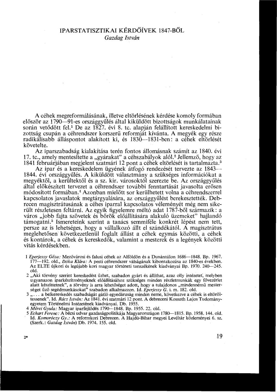 ki, és 1830-1831-ben : a céhek eltörlését követelte Az iparszabadság kialakítása terén fontos állomásnak számít az 1840 évi 17 tc, amely mentesítette a gyárakat" a céhszabályok a1ó1 2 Jellemző, hogy
