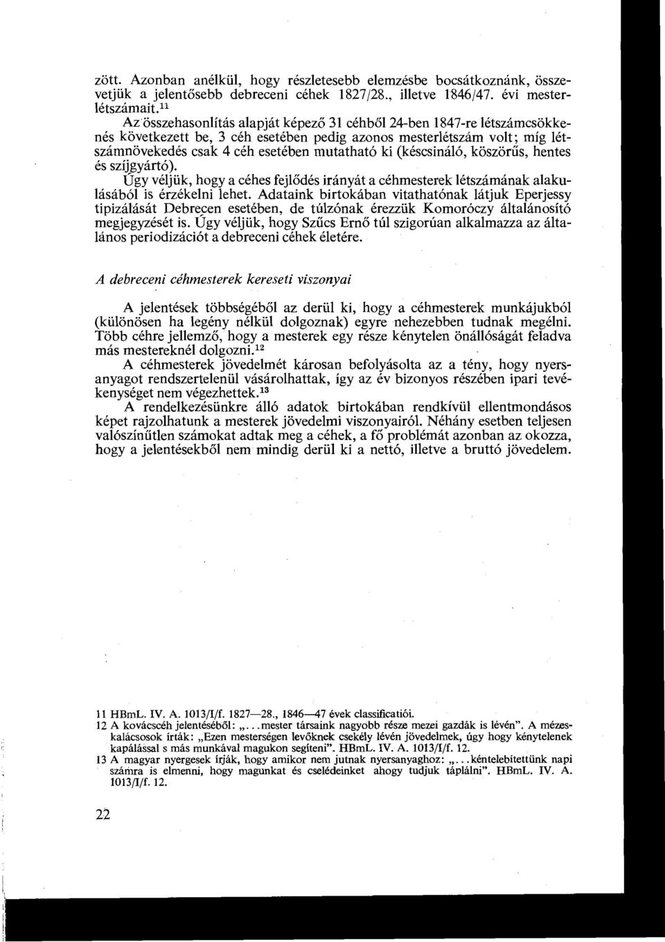 szíjgyártó) Úgy véljük, hogy a céhes fejl ődés irányát a céhmesterek létszámának alakulásából is érzékelni lehet Adataink birtokában vitathatónak látjuk Eperjessy tipizálását Debrecen esetében, de