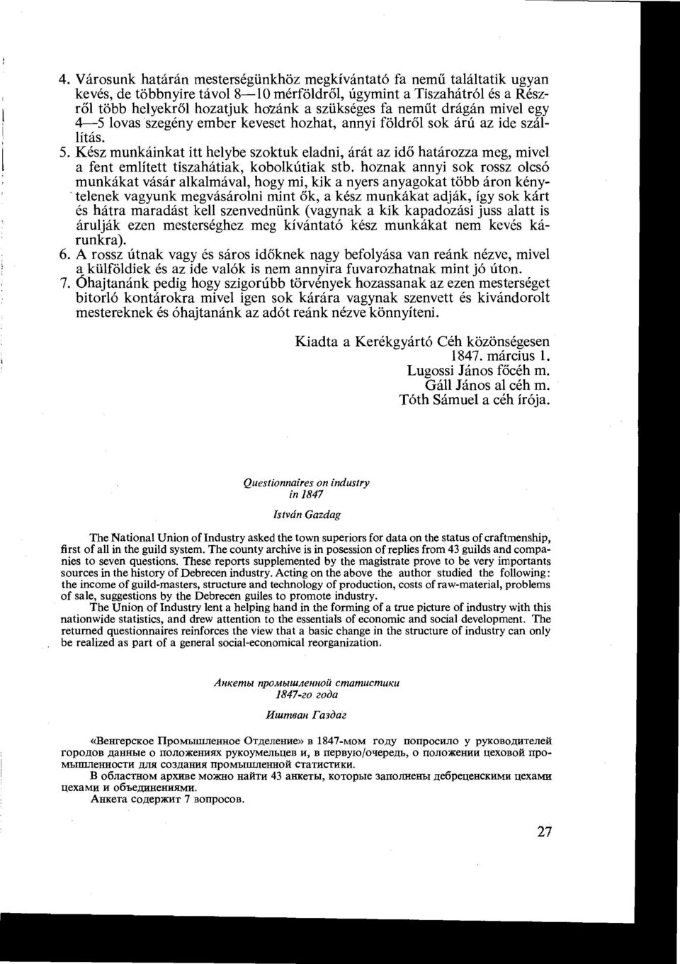 tiszahátiak, kobolkútiak stb hoznak annyi sok rossz olcsó munkákat vásár alkalmával, hogy mi, kik a nyers anyagokat több áron kénytelenek vagyunk megvásárolni mint ők, a kész munkákat adják, így sok