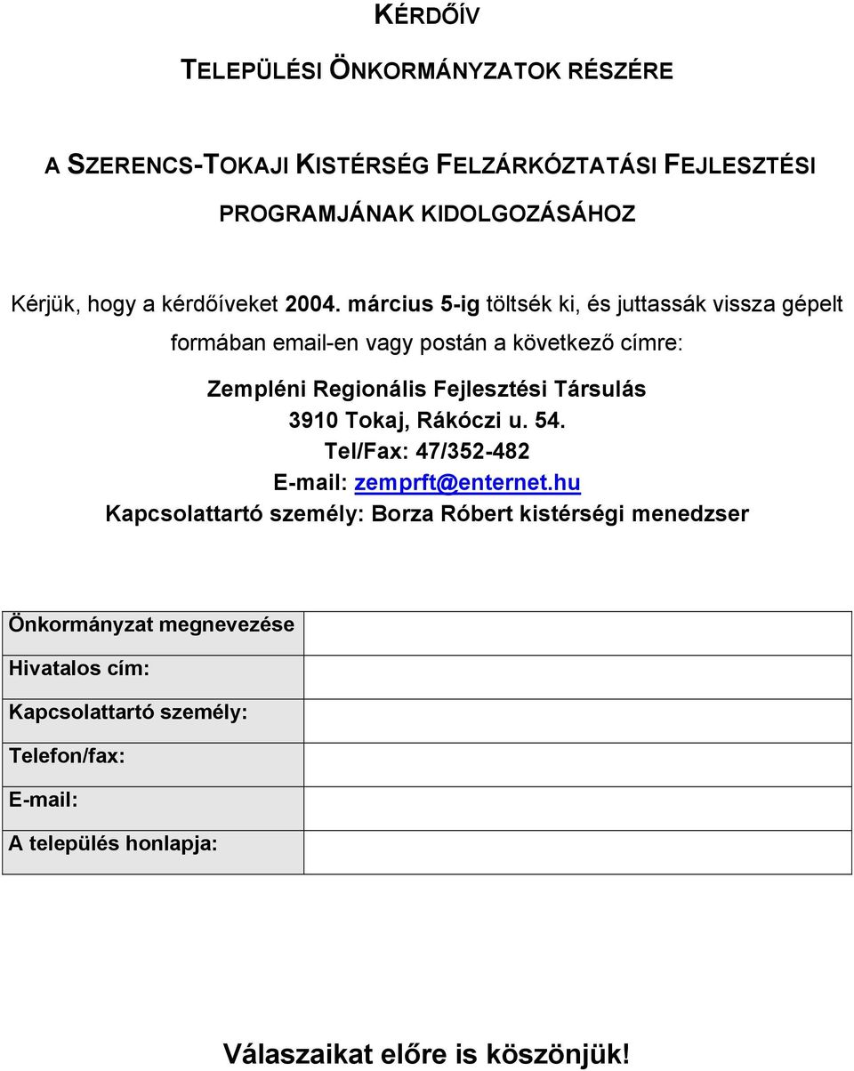 március 5-ig töltsék ki, és juttassák vissza gépelt formában email-en vagy postán a következő címre: Zempléni Regionális Fejlesztési Társulás