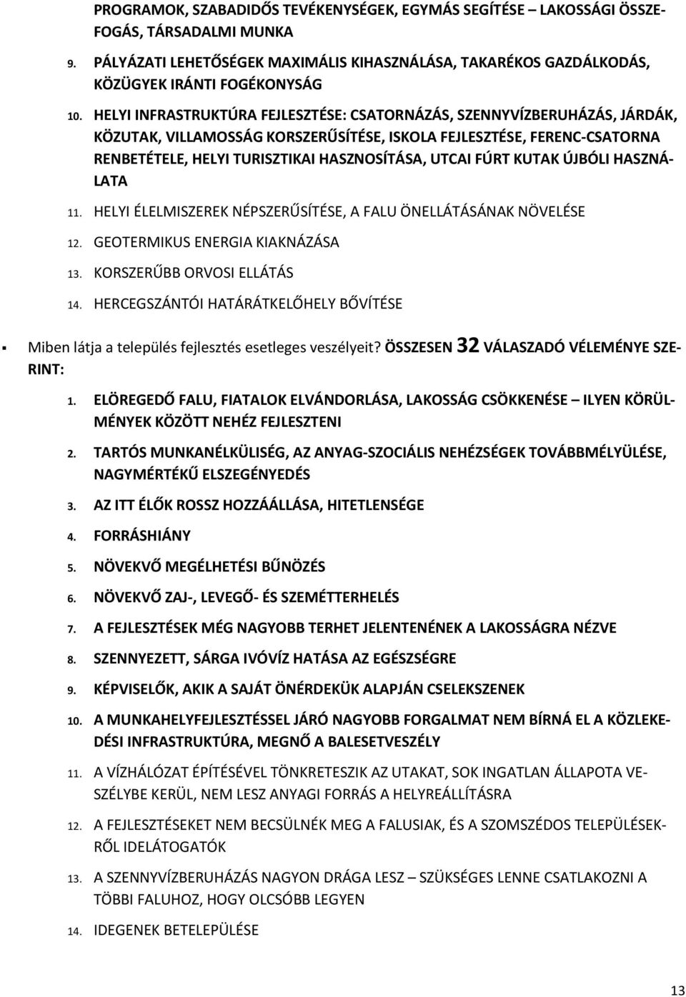 FÚRT KUTAK ÚJBÓLI HASZNÁ- LATA 11. HELYI ÉLELMISZEREK NÉPSZERŰSÍTÉSE, A FALU ÖNELLÁTÁSÁNAK NÖVELÉSE 12. GEOTERMIKUS ENERGIA KIAKNÁZÁSA 13. KORSZERŰBB ORVOSI ELLÁTÁS 14.