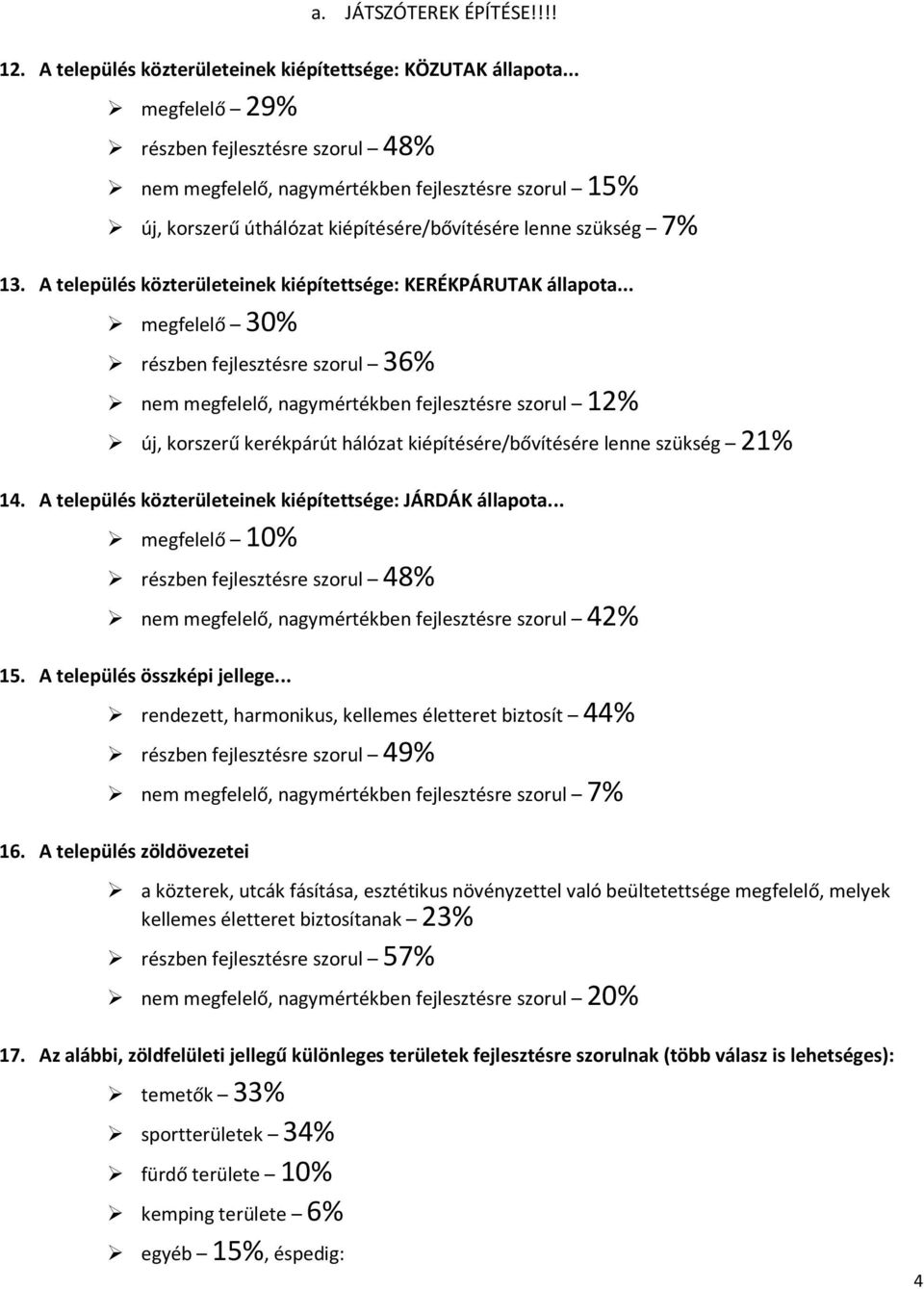 A település közterületeinek kiépítettsége: KERÉKPÁRUTAK állapota.