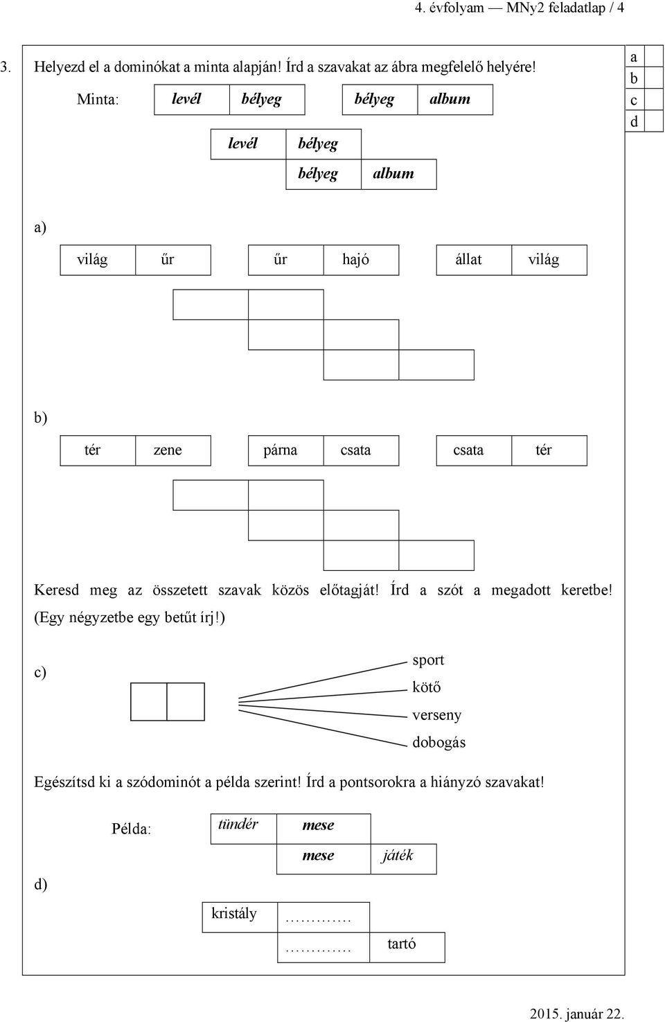 Keres meg z összetett szvk közös előtgját! Ír szót megott kerete! (Egy négyzete egy etűt írj!