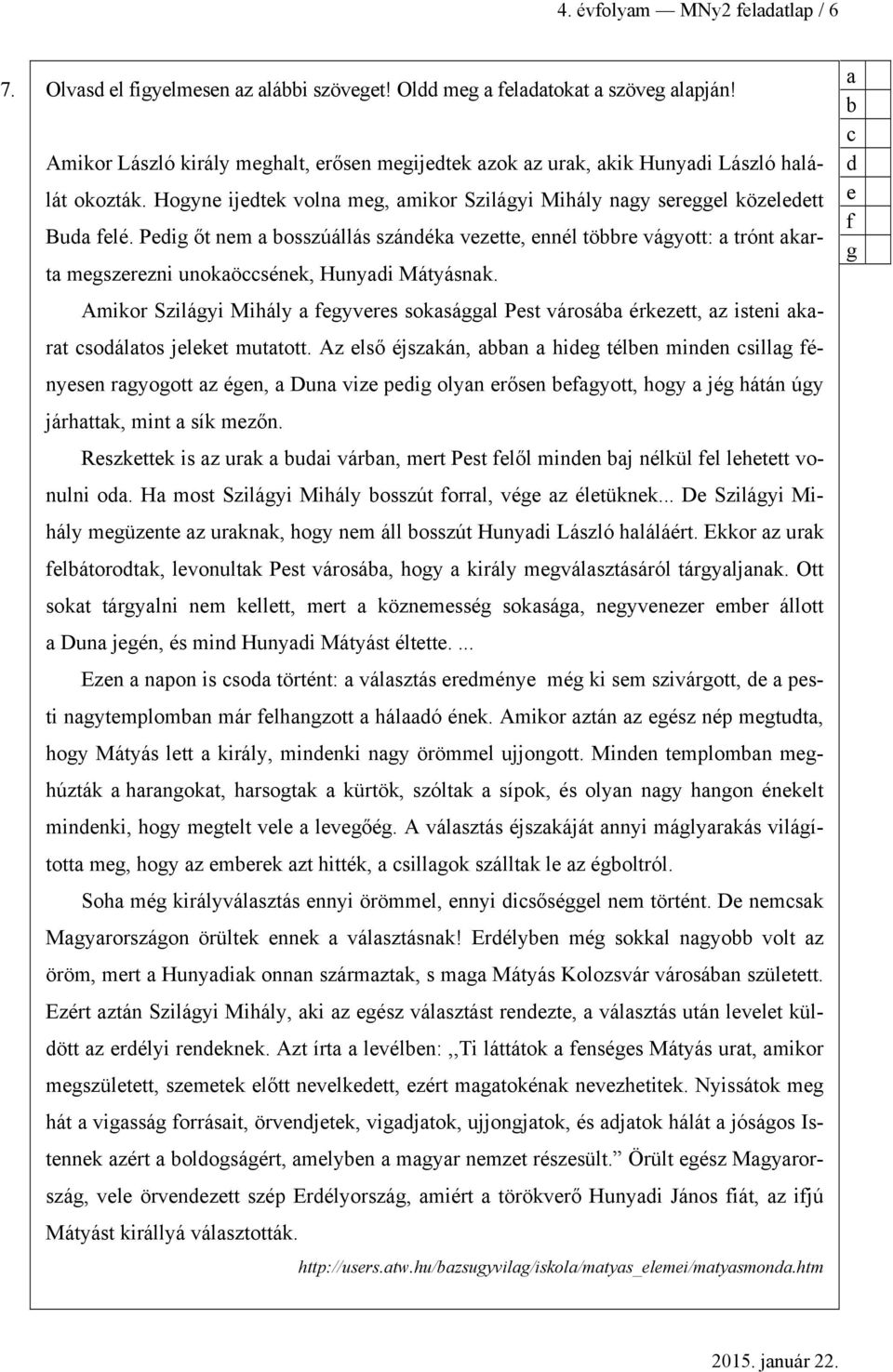 Amikor Szilágyi Mihály fegyveres soksággl Pest városá érkezett, z isteni krt soáltos jeleket muttott.
