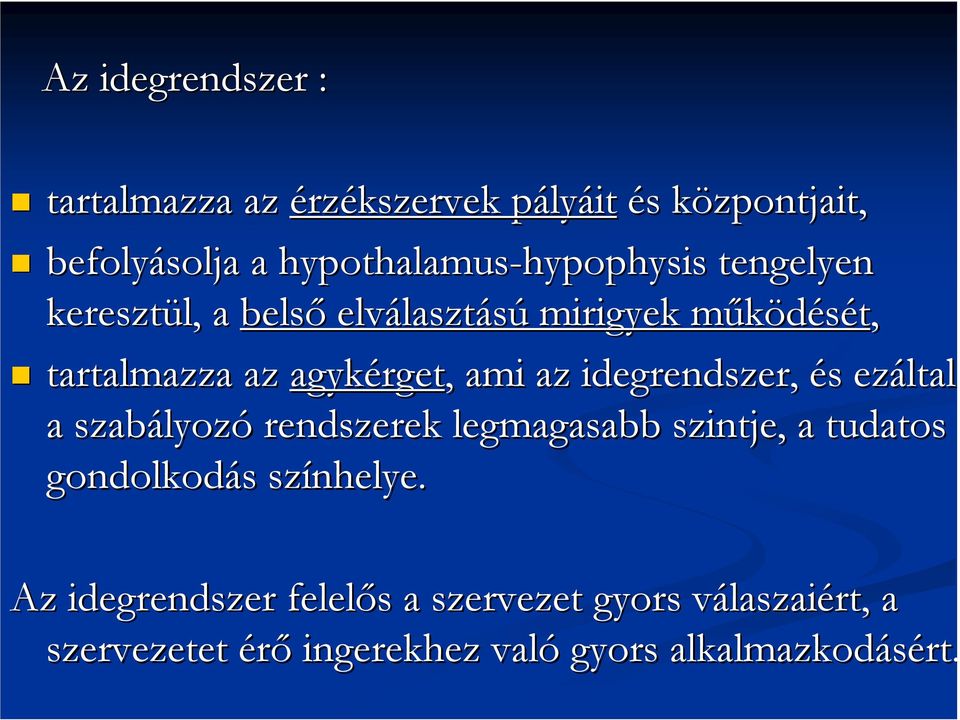 az idegrendszer, és s ezáltal a szabályoz lyozó rendszerek legmagasabb szintje, a tudatos gondolkodás s színhelye.