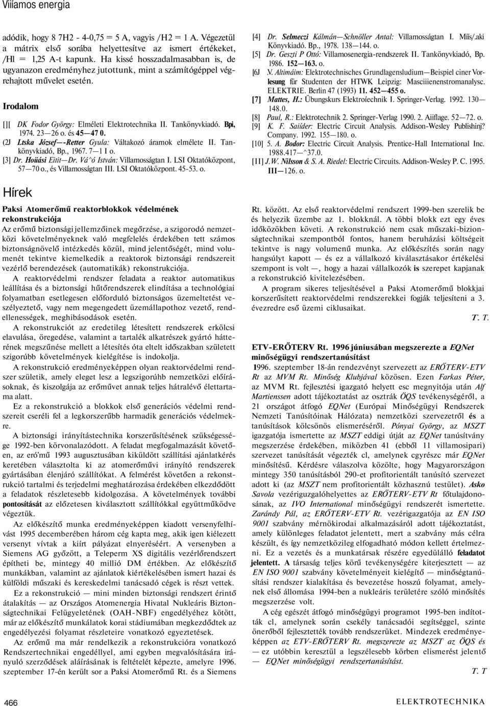 Bpi, 1974. 23 26 o. és 45 47 0. (2J Ltska József -Retter Gyula: Váltakozó áramok elmélete II. Tankönyvkiadó, Bp., 1967. 7 1 I o. [3] Dr. Hoüási Eitit Dr. Vá^ó István: Villamosságtan I.