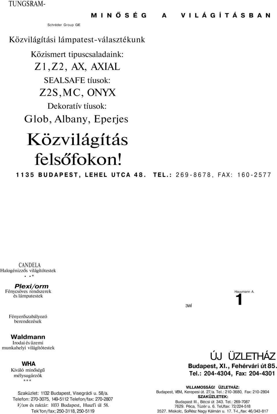 : 269-8678, FAX: 160-2577 CANDELA Halogénizzős világítótestek * Plexi/orm Fénycsöves rendszerek és lámpatestek Fényerőszabályozó berendezések 3WÍ Hauumann A.