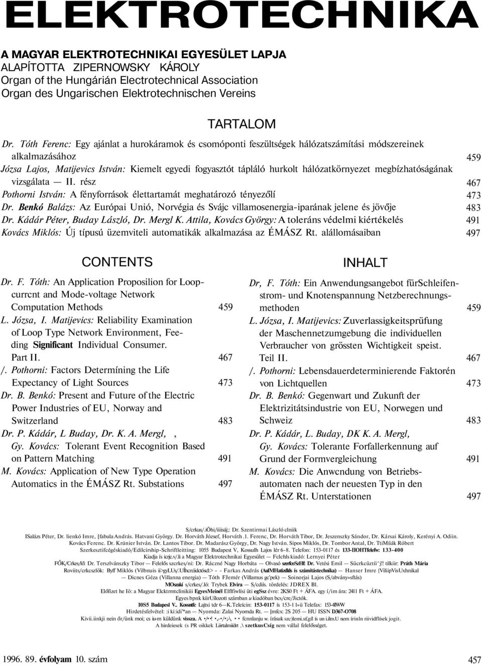 hálózatkörnyezet megbízhatóságának vizsgálata II. rész Pothorni István: A fényforrások élettartamát meghatározó tényezőlí Dr.
