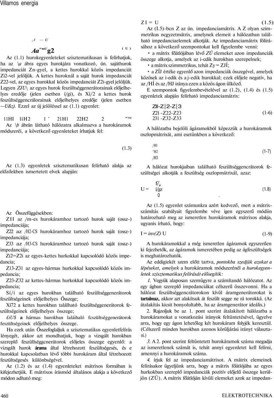Legyen ZJU\ az egyes hurok feszültséggenerátorainak előjelhelyes eredője (jelen esetben í/gi), és Xí/2 a kettes hurok feszültséggencrálorainak előjelhelyes eredője (jelen esetben U&z).