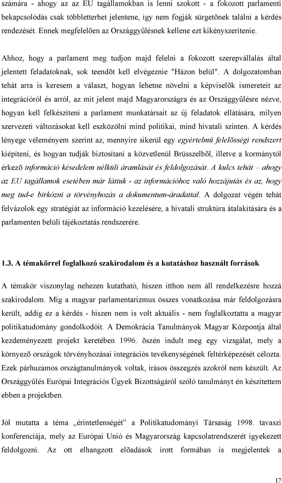 Ahhoz, hogy a parlament meg tudjon majd felelni a fokozott szerepvállalás által jelentett feladatoknak, sok teendõt kell elvégeznie "Házon belül".