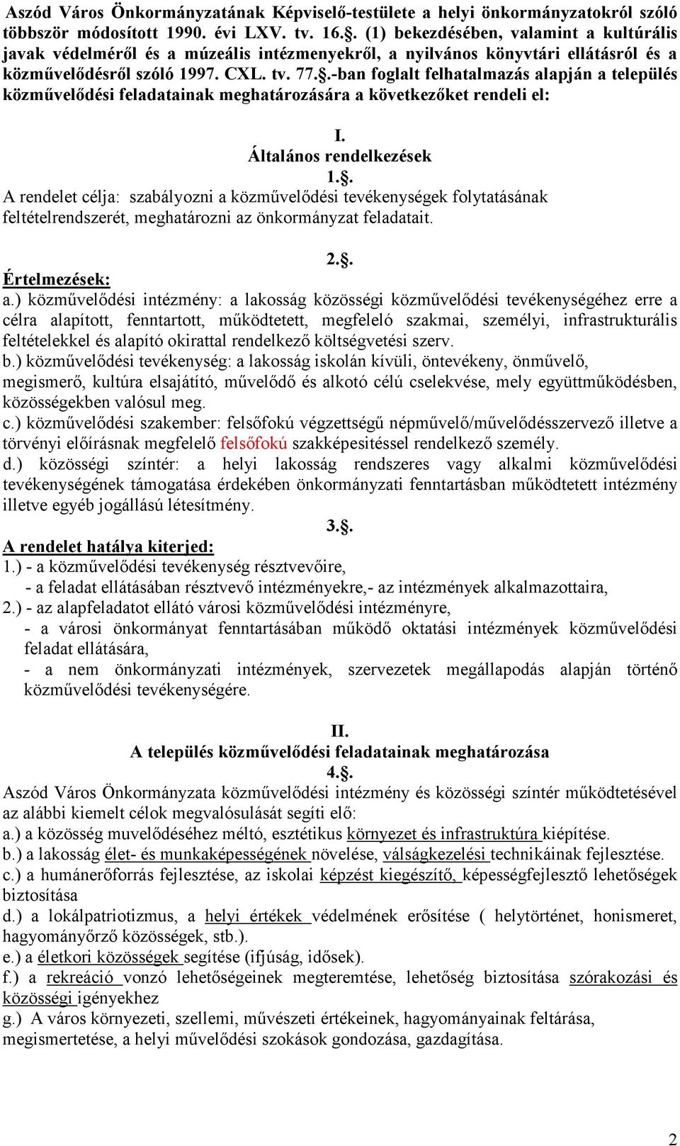 .-ban foglalt felhatalmazás alapján a település közmővelıdési feladatainak meghatározására a következıket rendeli el: I. Általános rendelkezések 1.