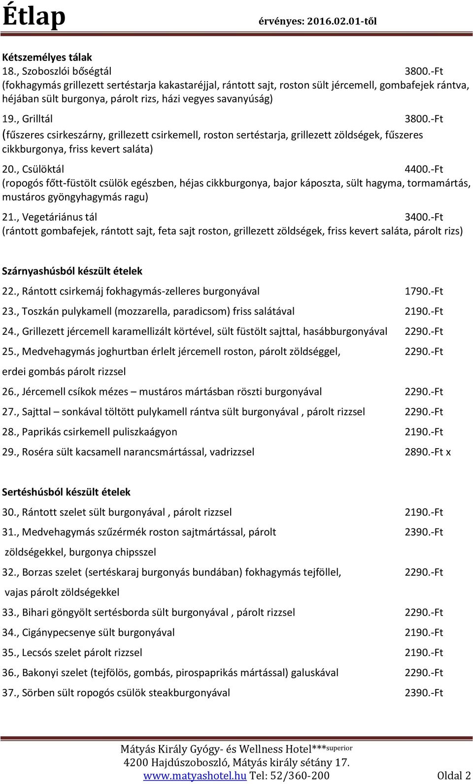 -Ft (fűszeres csirkeszárny, grillezett csirkemell, roston sertéstarja, grillezett zöldségek, fűszeres cikkburgonya, friss kevert saláta) 20., Csülöktál 4400.