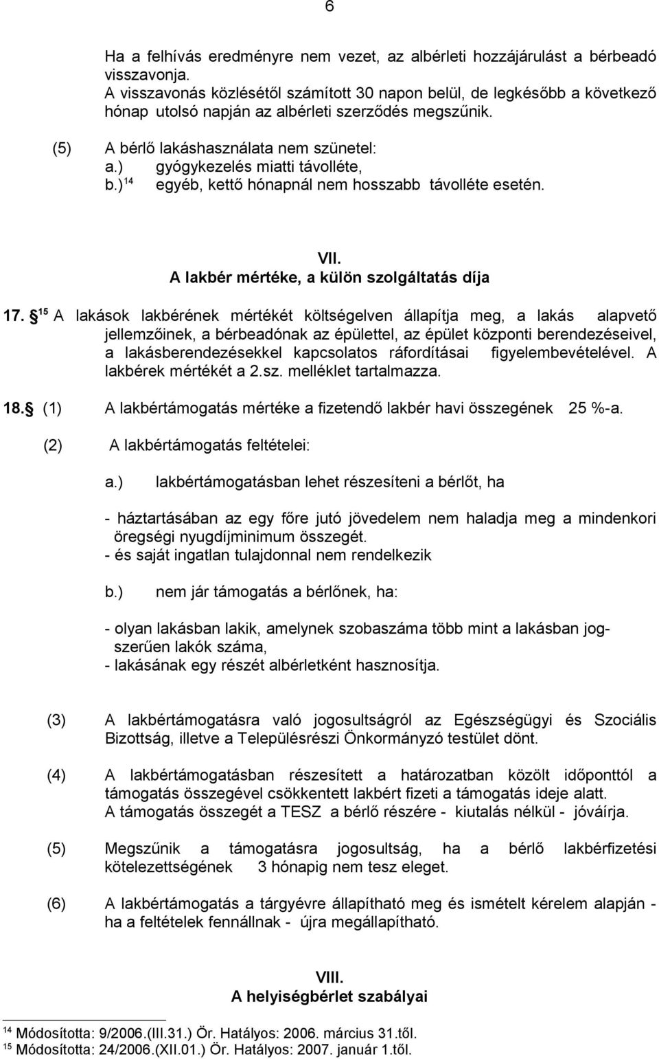 ) gyógykezelés miatti távolléte, 14 egyéb, kettő hónapnál nem hosszabb távolléte esetén. VII. A lakbér mértéke, a külön szolgáltatás díja 17.