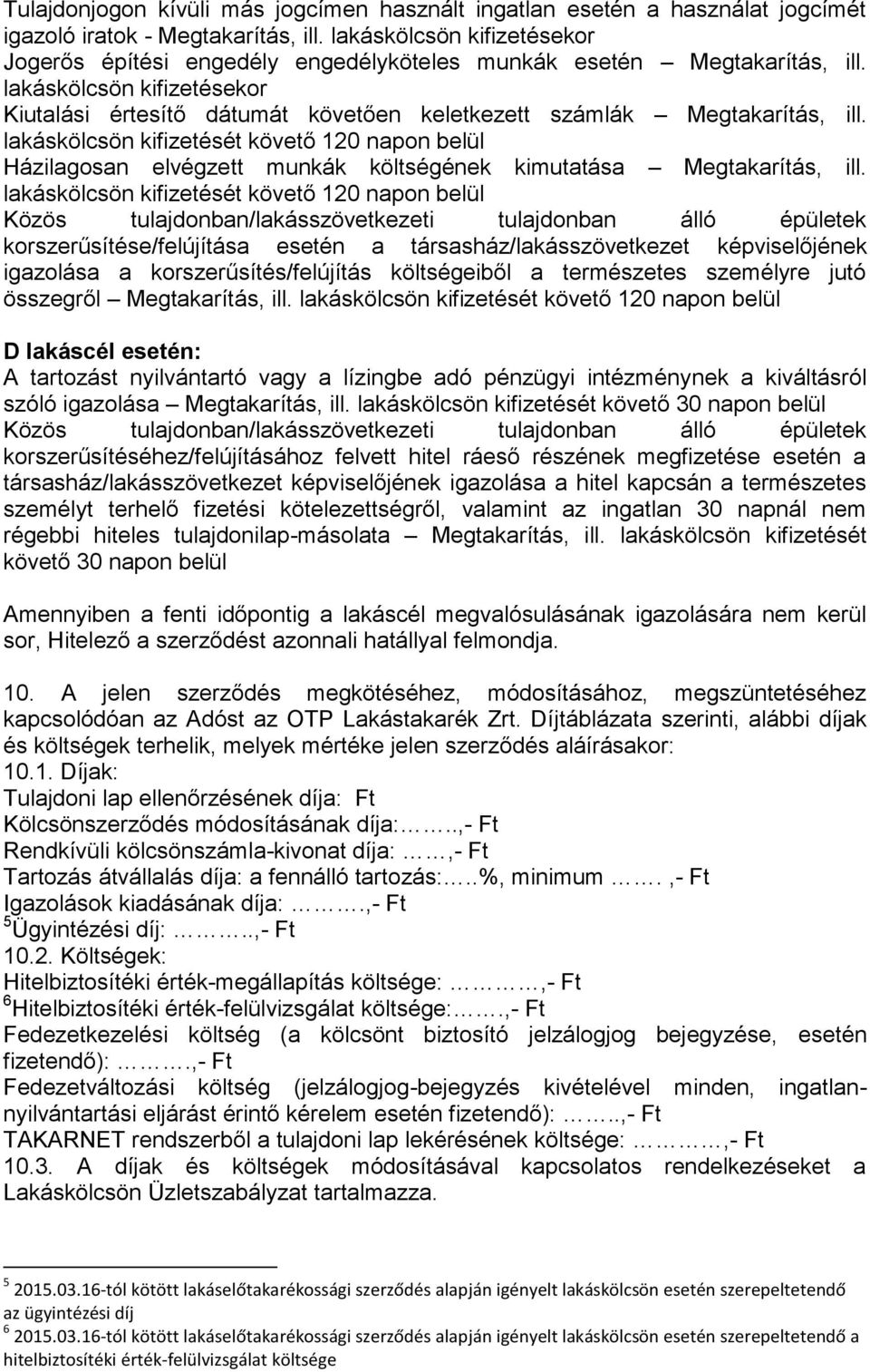 lakáskölcsön kifizetésekor Kiutalási értesítő dátumát követően keletkezett számlák Megtakarítás, ill.