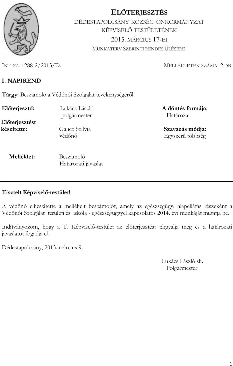 Egyszerű többség Melléklet: Beszámoló Határozati javaslat Tisztelt Képviselő-testület!