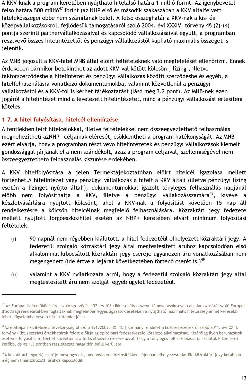 A felső összeghatár a KKV-nak a kis- és középvállalkozásokról, fejlődésük támogatásáról szóló 2004. évi XXXIV.