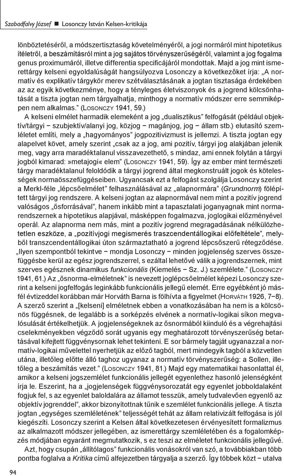 Majd a jog mint ismerettárgy kelseni egyoldalúságát hangsúlyozva Losonczy a következőket írja: A normatív és explikatív tárgykör merev szétválasztásának a jogtan tisztasága érdekében az az egyik