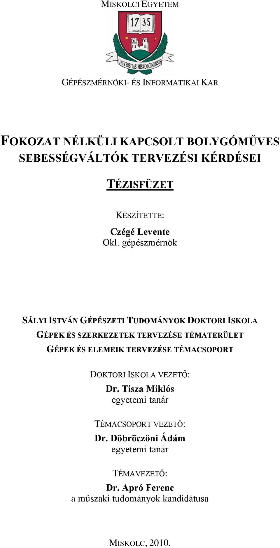 gépészmérnök SÁLYI ISTVÁN GÉPÉSZETI TUDOMÁNYOK DOKTORI ISKOLA GÉPEK ÉS SZERKEZETEK TERVEZÉSE TÉMATERÜLET GÉPEK ÉS ELEMEIK