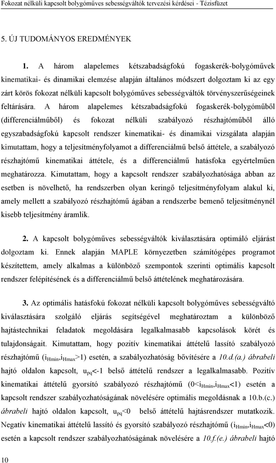 sebességváltók törvényszerűségeinek feltárására.