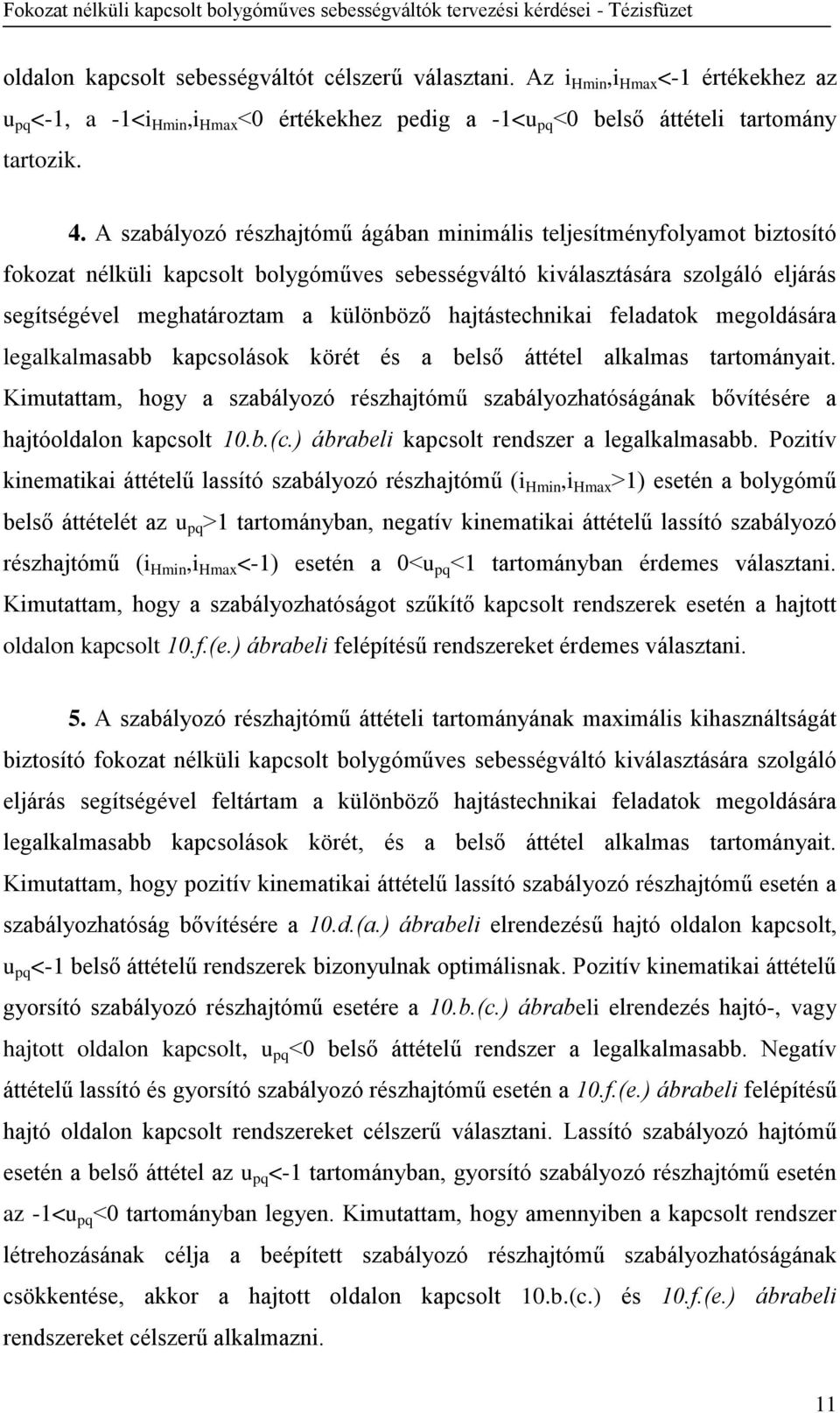 hajtástechnikai feladatok megoldására legalkalmasabb kapcsolások körét és a belső áttétel alkalmas tartományait.
