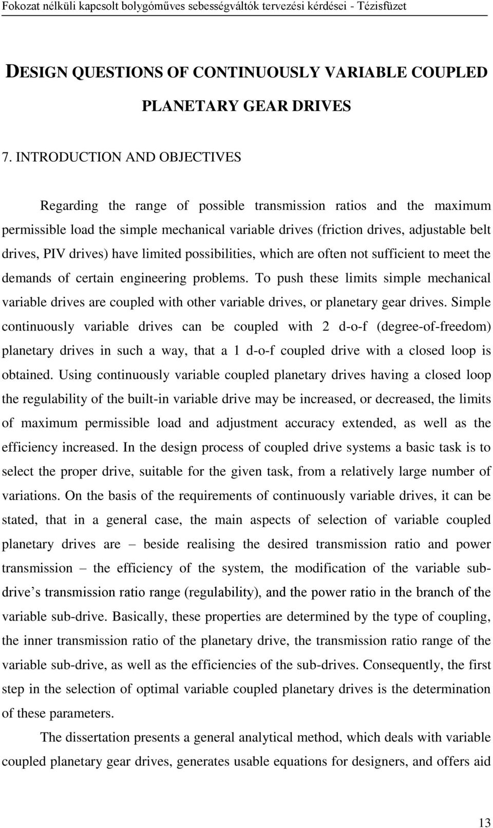 drives) have limited possibilities, which are often not sufficient to meet the demands of certain engineering problems.