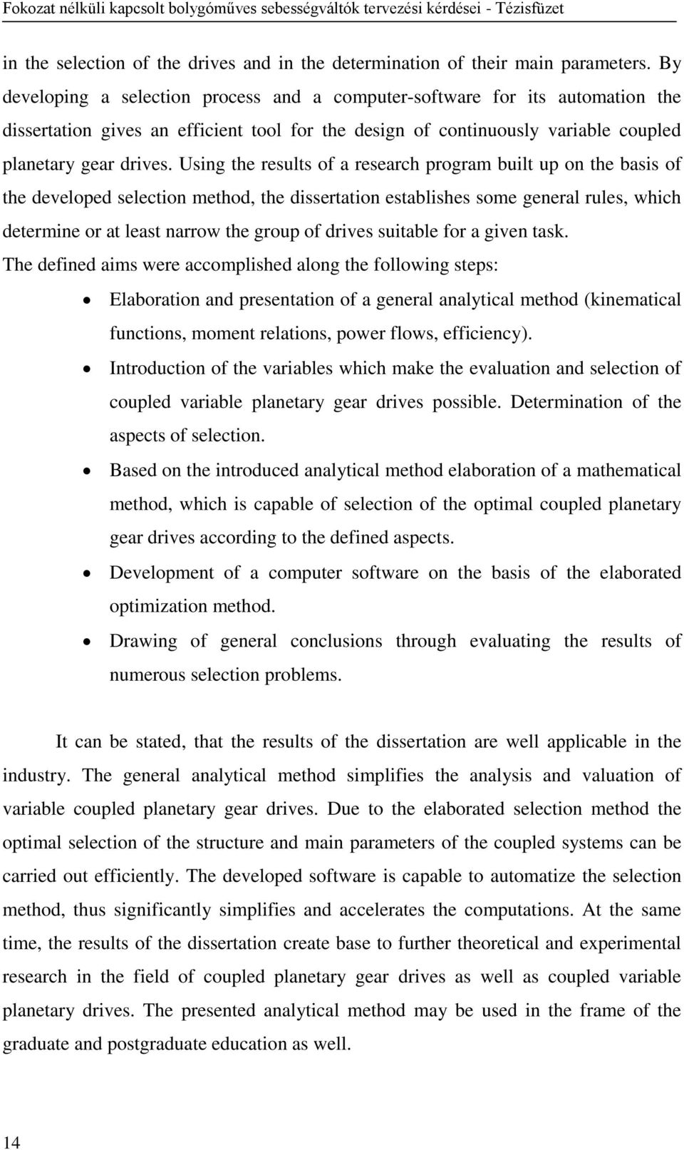 Using the results of a research program built up on the basis of the developed selection method, the dissertation establishes some general rules, which determine or at least narrow the group of